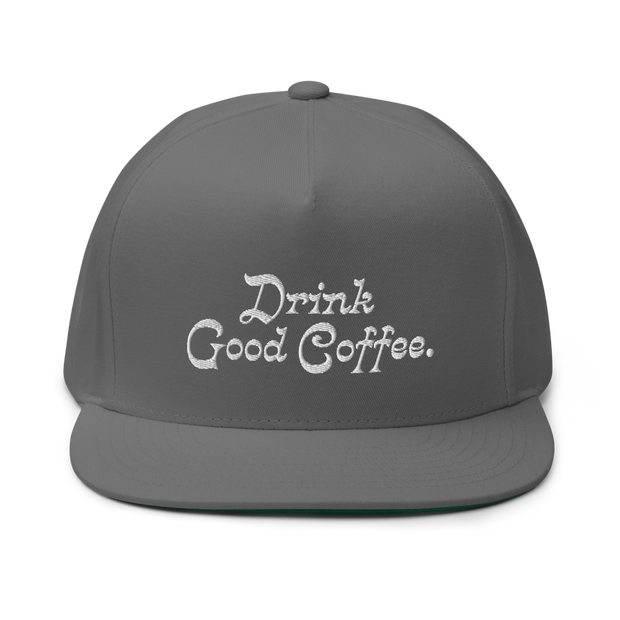 Drink Good Coffee Flat Bill Cap