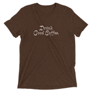 Drink Good Coffee Shirt